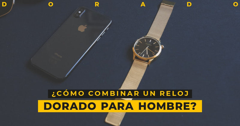 ¿Como combinar un reloj dorado para hombre?